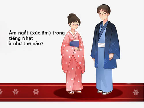 Âm ngắt (xúc âm) trong tiếng Nhật là như thế nào?