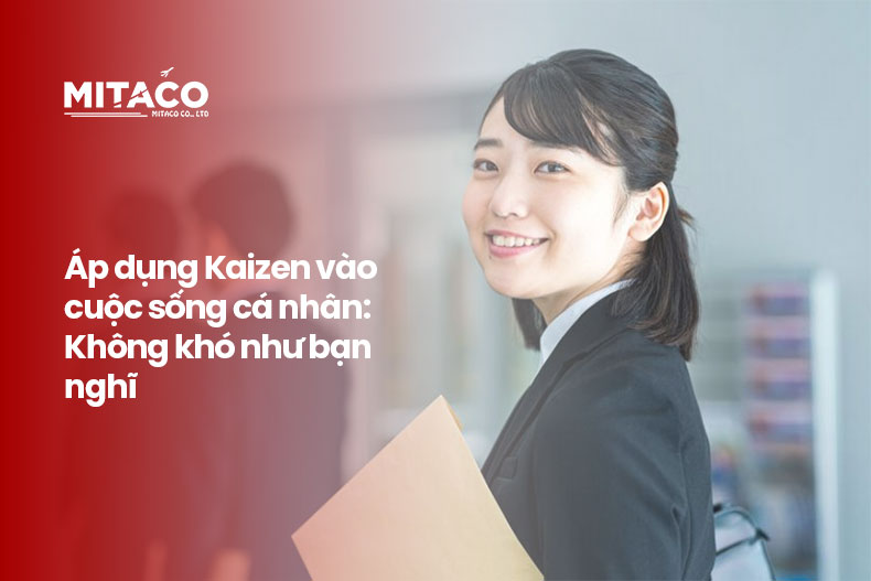 Áp dụng Kaizen vào cuộc sống cá nhân: Không khó như bạn nghĩÁp dụng Kaizen vào cuộc sống cá nhân: Không khó như bạn nghĩ